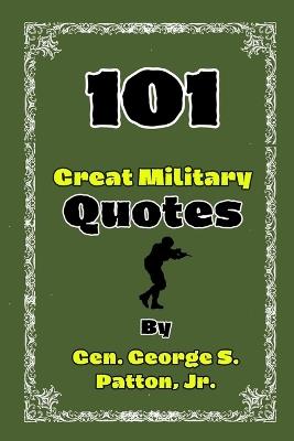 101 Great Military Quotes By Gen. George S. Patton, Jr. - Narek Woods - cover