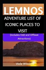 Lemnos: ADVENTURE LIST OF ICONIC PLACES TO VISIT: (Includes Odd and Offbeat Attractions)