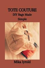 Tote Couture: DIY Bags Made Simple