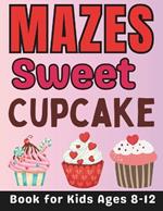 Cupcake Gifts for Kids: Sweet Cupcake Mazes for Kids Ages 8-12: 32 Fun and Challenging Different Cupcake Shapes Activity Book for Boys and Girls with Solutions