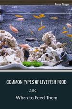 Common Types of Live Fish Food: When to Feed Them