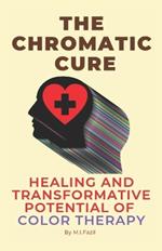 The Chromatic Cure: Healing and Transformative Potential of Color Therapy