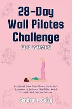 28-Day Wall Pilates Challenge For Women: Sculpt and Tone Your Glutes, Abs & Back Exercises Enhance Flexibility, Build Strength, and Improve Balance