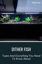 Dither Fish: Types And Everything You Need To Know About