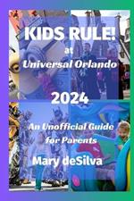 KIDS RULE! at Universal Orlando 2024: An Unofficial Guide for Parents