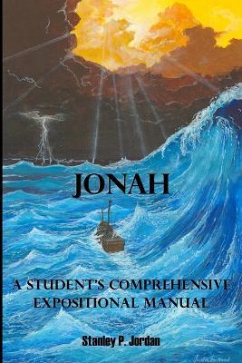 Jonah: A Student's Comprehensive Expositional Manual - Stanley P Jordan - cover