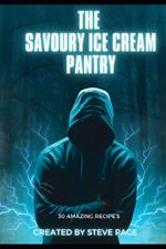 The Savoury Ice Cream Pantry: 30 Amazing Recipe's