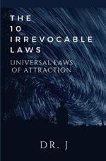 The 10 Irrevocable Laws: Universal Laws of Attraction