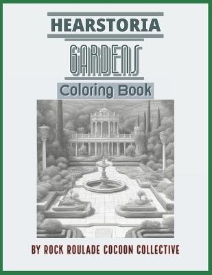 Gardens, Hearstoria: Coloring Book - Erin D Mahoney,Rock Roulade Cocoon Collective - cover