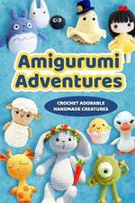 Amigurumi Adventures: Crochet Adorable Handmade Creatures: Yummy Green Desserts