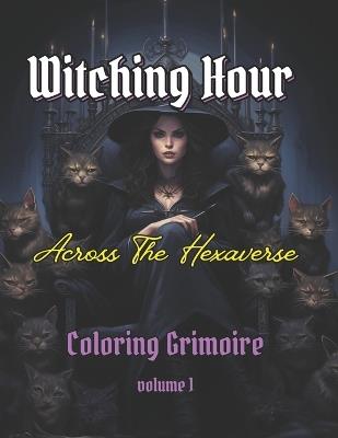 WITCHING HOUR - Across the Hexaverse vol.1: A coloring Grimoire of Sorceresses' portraits to create your own magical worlds. - Alexander Blackwood - cover