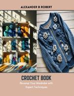 Crochet Book: Revamp Your Wardrobe with Expert Techniques