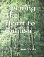 Opening The Heart to English: A Practical Approach to Developing Living English Skills