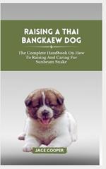 Raising a Thai Bangkaew Dog: The Complete Handbook On How To Raising And Caring For Thai Bangkaew Dog