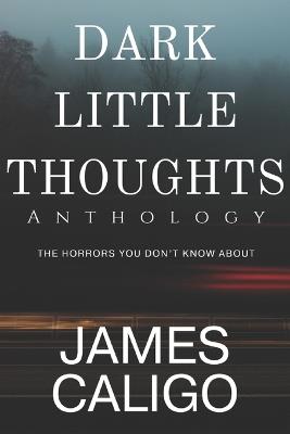 Dark Little Thoughts: Anthology - James Caligo - cover