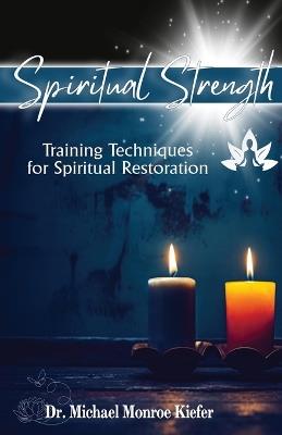 Spiritual Strength: Training Techniques for Spiritual Restoration - Michael Monroe Kiefer - cover