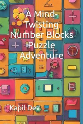 A Mind-Twisting Number Blocks Puzzle Adventure - Kapil Dev - cover