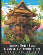 Filipino Bahay Kubo Landscapes & Architecture Coloring Book for Adults: Beautiful Nature Landscapes Sceneries and Foreign Buildings Coloring Book for Adults, Perfect for Stress Relief and Relaxation - 50 Coloring Pages