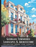 Georgian Townhouse Landscapes & Architecture Coloring Book for Adults: Beautiful Nature Landscapes Sceneries and Foreign Buildings Coloring Book for Adults, Perfect for Stress Relief and Relaxation - 50 Coloring Pages
