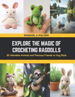 Explore the Magic of Crocheting Ragdolls: 30 Adorable Animals and Precious Friends to Hug Book