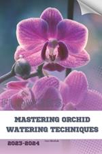 Mastering Orchid Watering Techniques: Become flowers expert