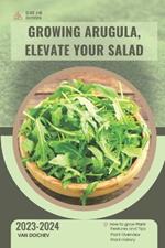 Growing Arugula, Elevate Your Salad: Guide and overview