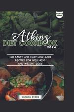 Atkins Diet Cookbook 2024: 100 Tasty And Easy Low-Carb Recipes for Wellness And Weight-loss; 30 days meal plan and 14 days exercise plan included.