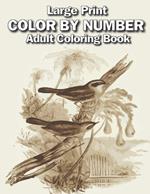 large print color by number adult coloring book: Large Print adults Color By Numbers of Relaxing Flowers, Animals, Butterflies, birds and ( Adults Color by Number Coloring Books)