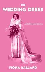 The Wedding Dress: ...and other short stories