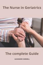 The Nurse in Geriatrics The complete Guide