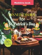 50+ Recipes Dinner Dishes For St Patrick's Day: Cookbook For St Patrick's Day