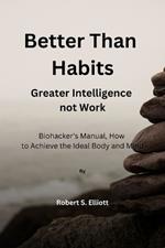 Better Than Habits: Greater Intelligence, Not Work