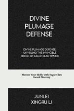 Divine Plumage Defense: Unveiling the Invincible Shield of Eagle Claw Sword: Elevate Your Skills with Eagle Claw Sword Mastery