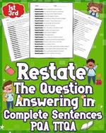 Restate the Question Answering in Complete Sentences QA TTQA: answering question complete sentences 1st - 3rd Grades