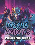 Mecha Robots Coloring Book: 40 Images 8.5x11 Mechs, Machines, Droids Mindful Coloring and Stress Relief for Kids, Teens, Adults, and Seniors