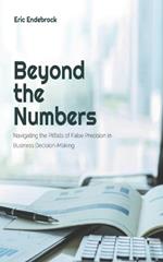 Beyond the Numbers: Navigating the Pitfalls of False Precision in Business Decision-Making