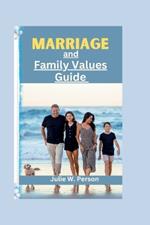 Marriage and Family Values Guide: The Blueprint for building and staying together