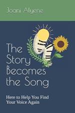 The Story Becomes the Song: Here to Help You Find Your Voice Again