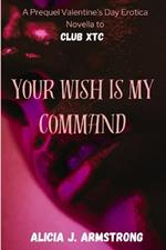 Your Wish Is My Command: A Prequel Valentine's Day Erotica Novella to Club XTC