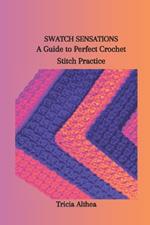 Swatch Sensations: A Guide to Perfect Crochet Stitch Practice