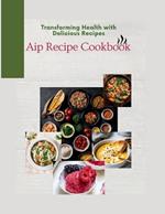 Aip Recipe Cookbook: Transforming Health with Delicious Recipes.