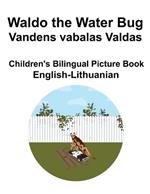 English-Lithuanian Waldo the Water Bug / Vandens vabalas Valdas Children's Bilingual Picture Book