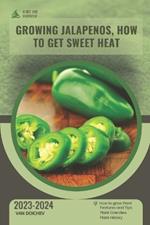 Growing Jalapenos, How To Get Sweet Heat: Guide and overview