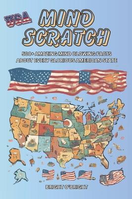 Mind Scratch USA: 500+ Amazing Mind Blowing Facts About Every Glorious American State - Bright O'Bright - cover