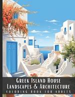 Greek Island House Landscapes & Architecture Coloring Book for Adults: Beautiful Nature Landscapes Sceneries and Foreign Buildings Coloring Book for Adults, Perfect for Stress Relief and Relaxation - 50 Coloring Pages