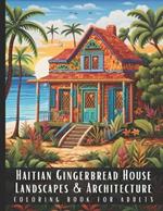 Haitian Gingerbread House Landscapes & Architecture Coloring Book for Adults: Beautiful Nature Landscapes Sceneries and Foreign Buildings Coloring Book for Adults, Perfect for Stress Relief and Relaxation - 50 Coloring Pages