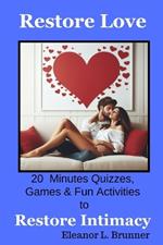 Restore Love: 20 Minutes Quizes, Games& Fun Activities to Restore Intimacy