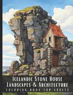 Icelandic Stone House Landscapes & Architecture Coloring Book for Adults: Beautiful Nature Landscapes Sceneries and Foreign Buildings Coloring Book for Adults, Perfect for Stress Relief and Relaxation - 50 Coloring Pages