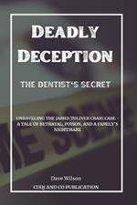 Deadly Deception: The Dentist's Secret: Unraveling the James Toliver Craig Case - A Tale of Betrayal, Poison, and a Family's Nightmare