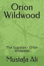 Orion Wildwood: The Guardian - Orion Wildwood